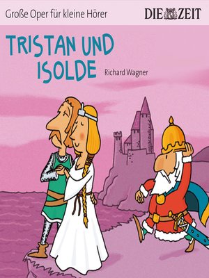 cover image of Die ZEIT-Edition "Große Oper für kleine Hörer", Tristan und Isolde